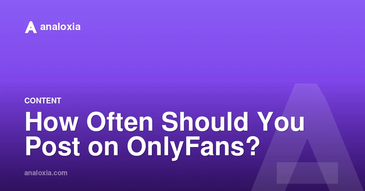 How Often Should You Post on OnlyFans?