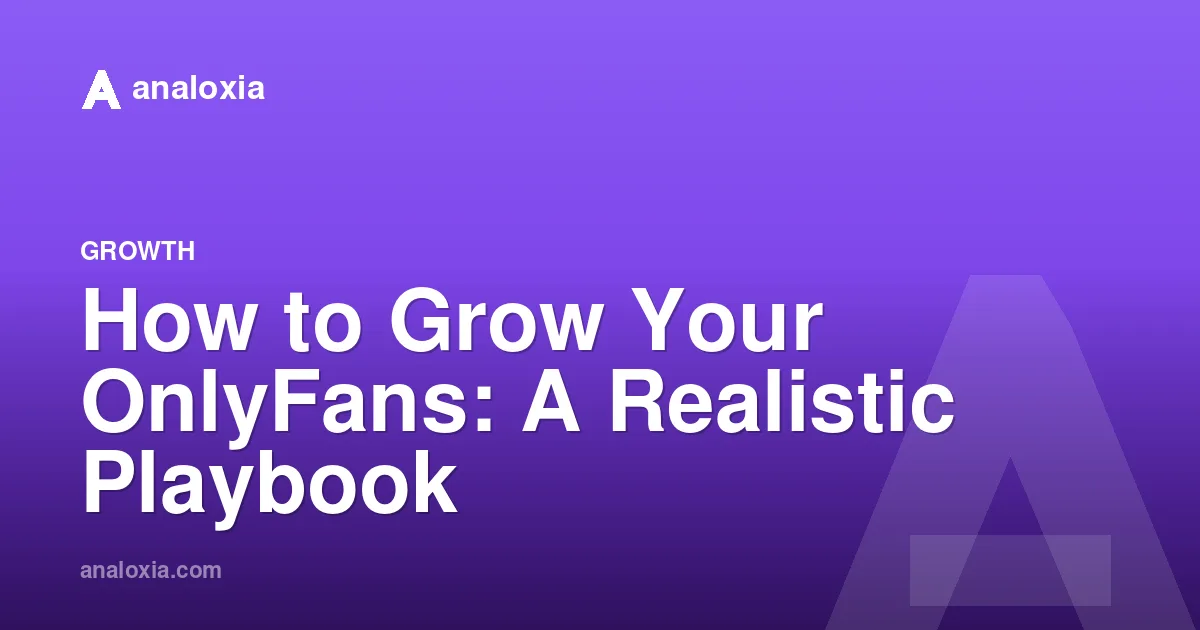 How to Grow Your OnlyFans: A Realistic Playbook
