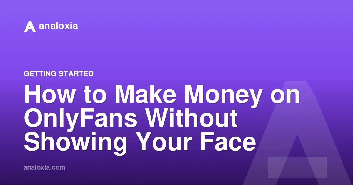 How to Make Money on OnlyFans Without Showing Your Face