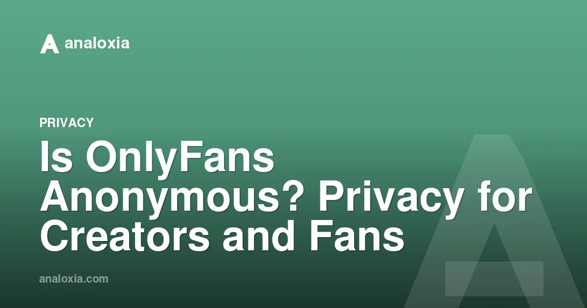 Is OnlyFans Anonymous? Privacy for Creators and Fans