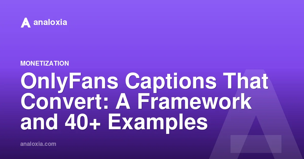 OnlyFans Captions That Convert: A Framework and 40+ Examples