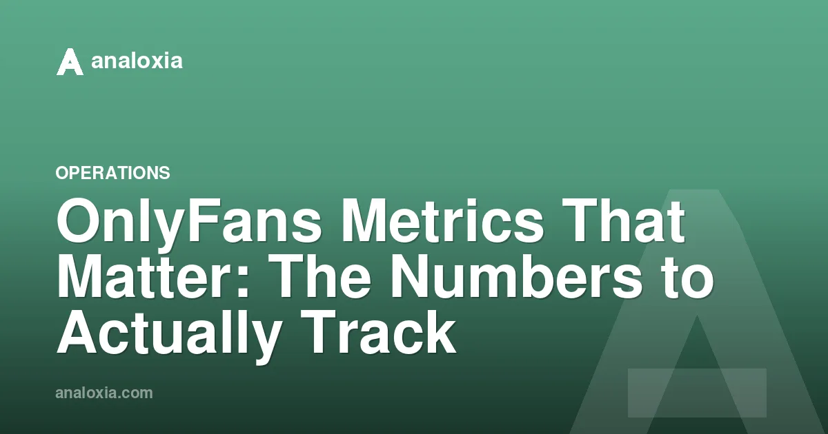 OnlyFans Metrics That Matter: The Numbers to Actually Track