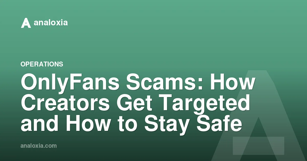OnlyFans Scams: How Creators Get Targeted and How to Stay Safe