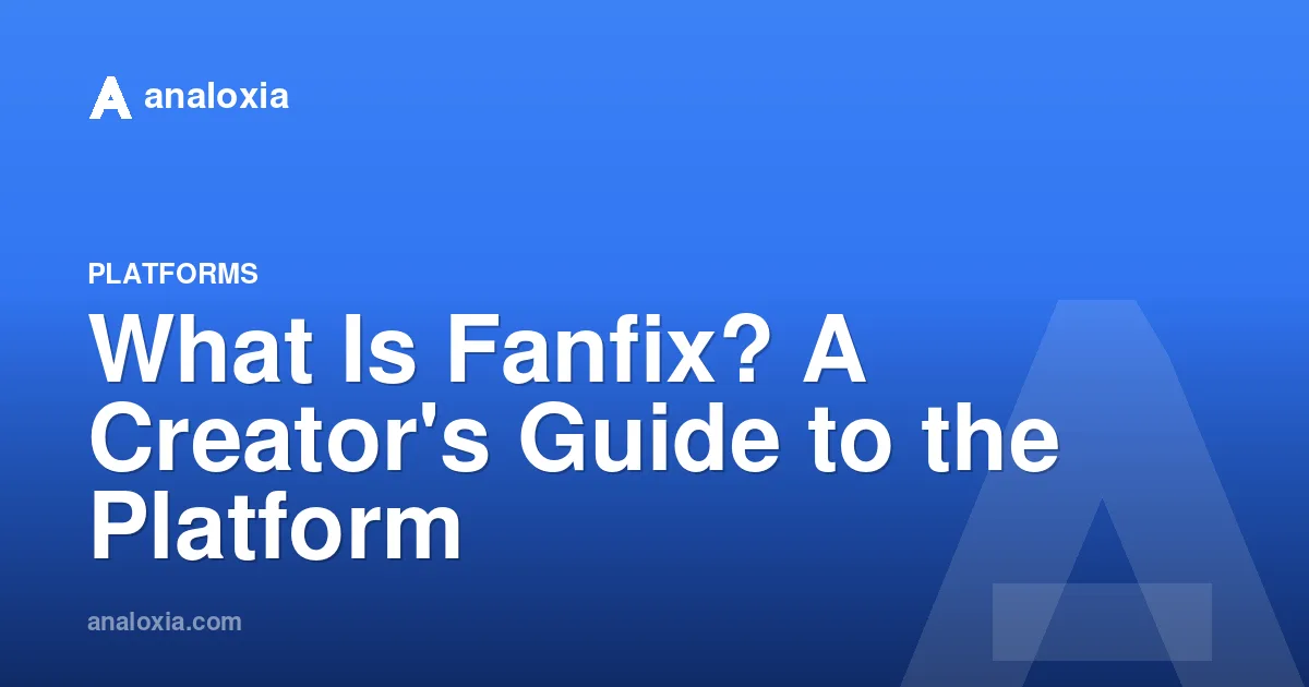 What Is Fanfix? A Creator's Guide to the Platform